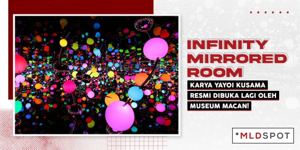 ‘Infinity Mirrored Room’ Karya Yayoi Kusama Resmi Dibuka Lagi Oleh Museum MACAN!