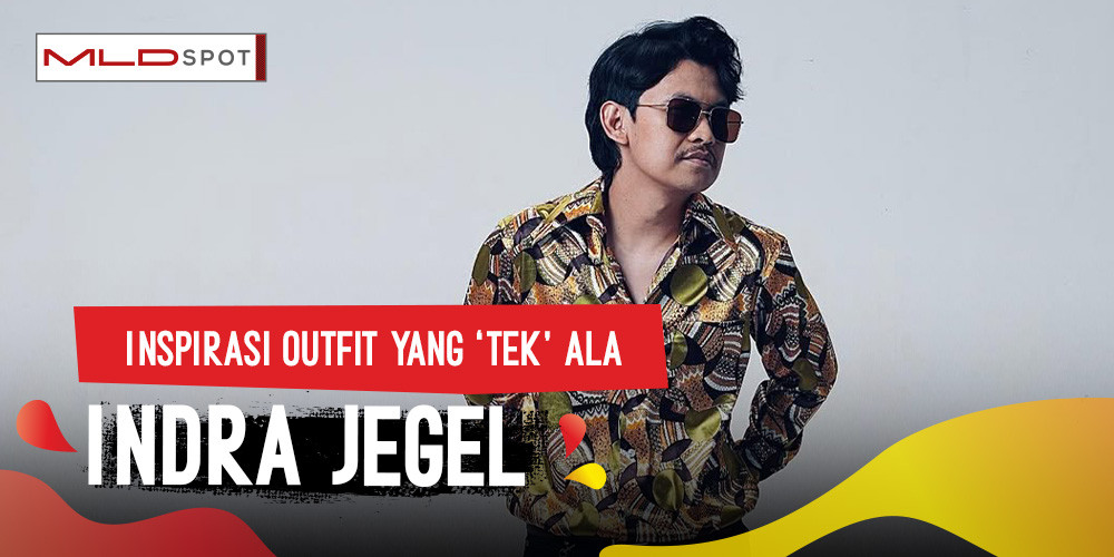 Lo Harus Banget Belajar Fashion ke Indra Jegel, Biar Outfit Lo Makin TEK!