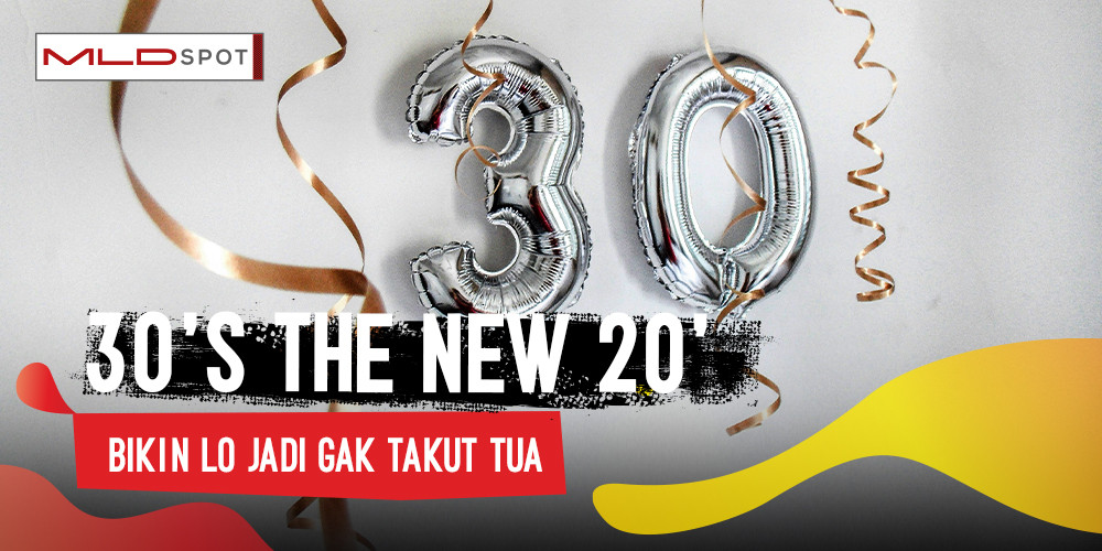 30s Are The New 20s, Bikin Mindset Lo Jadi Gak Takut Tua
